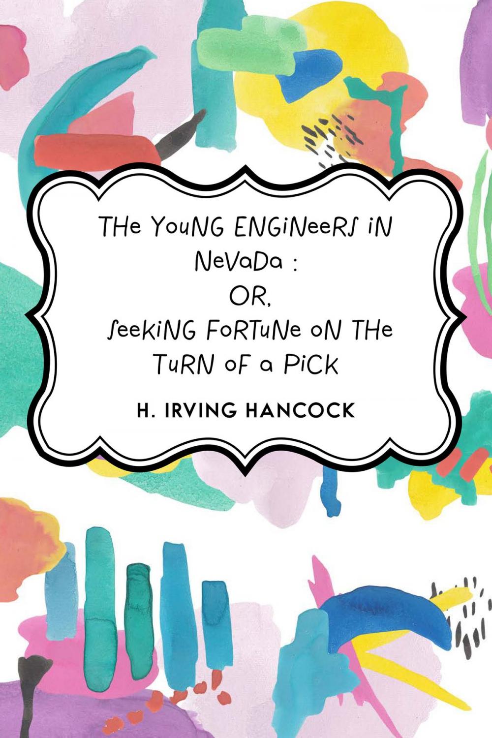 Big bigCover of The Young Engineers in Nevada : Or, Seeking Fortune on the Turn of a Pick