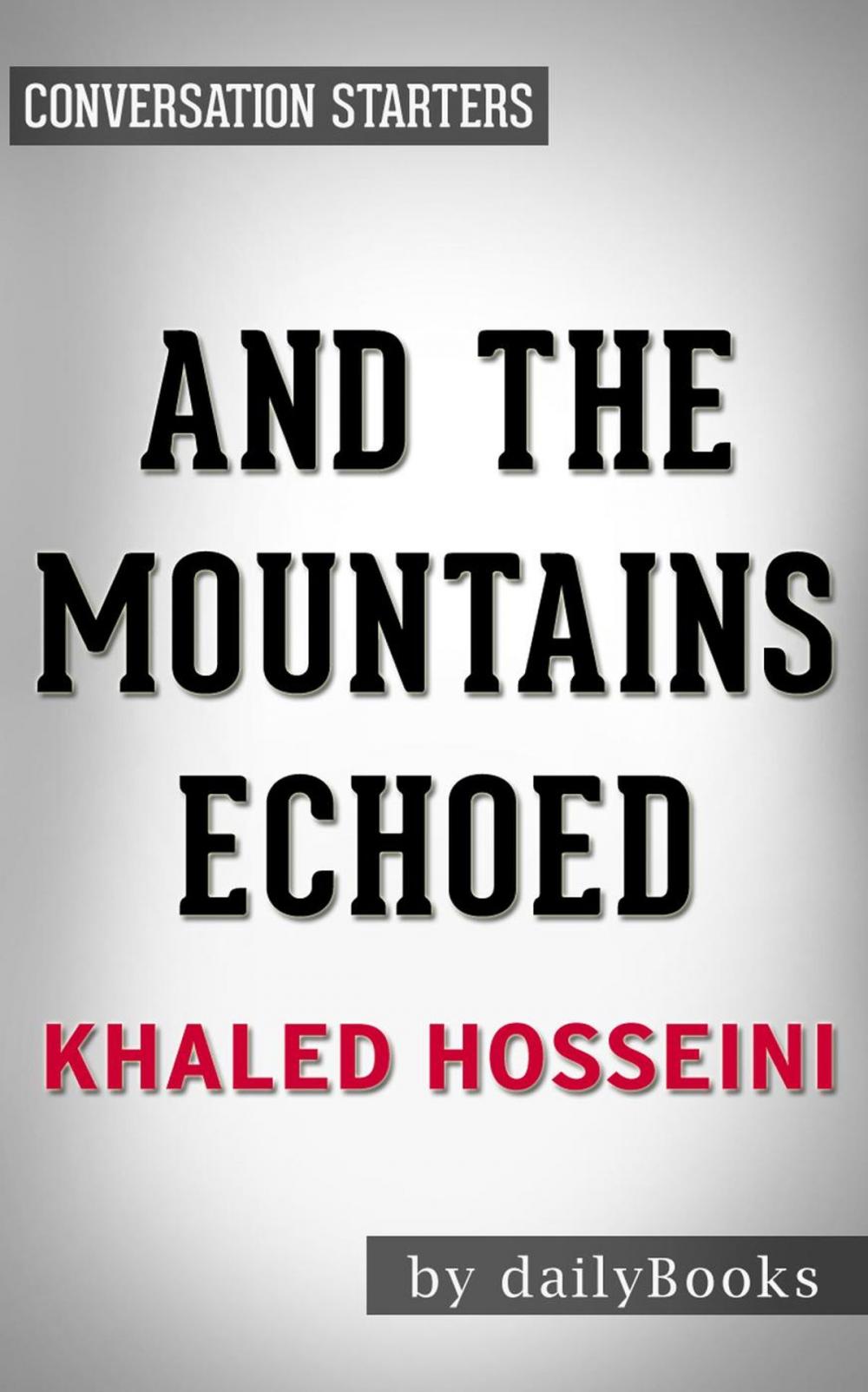 Big bigCover of And the Mountains Echoed by Khaled Hosseini | Conversation Starters