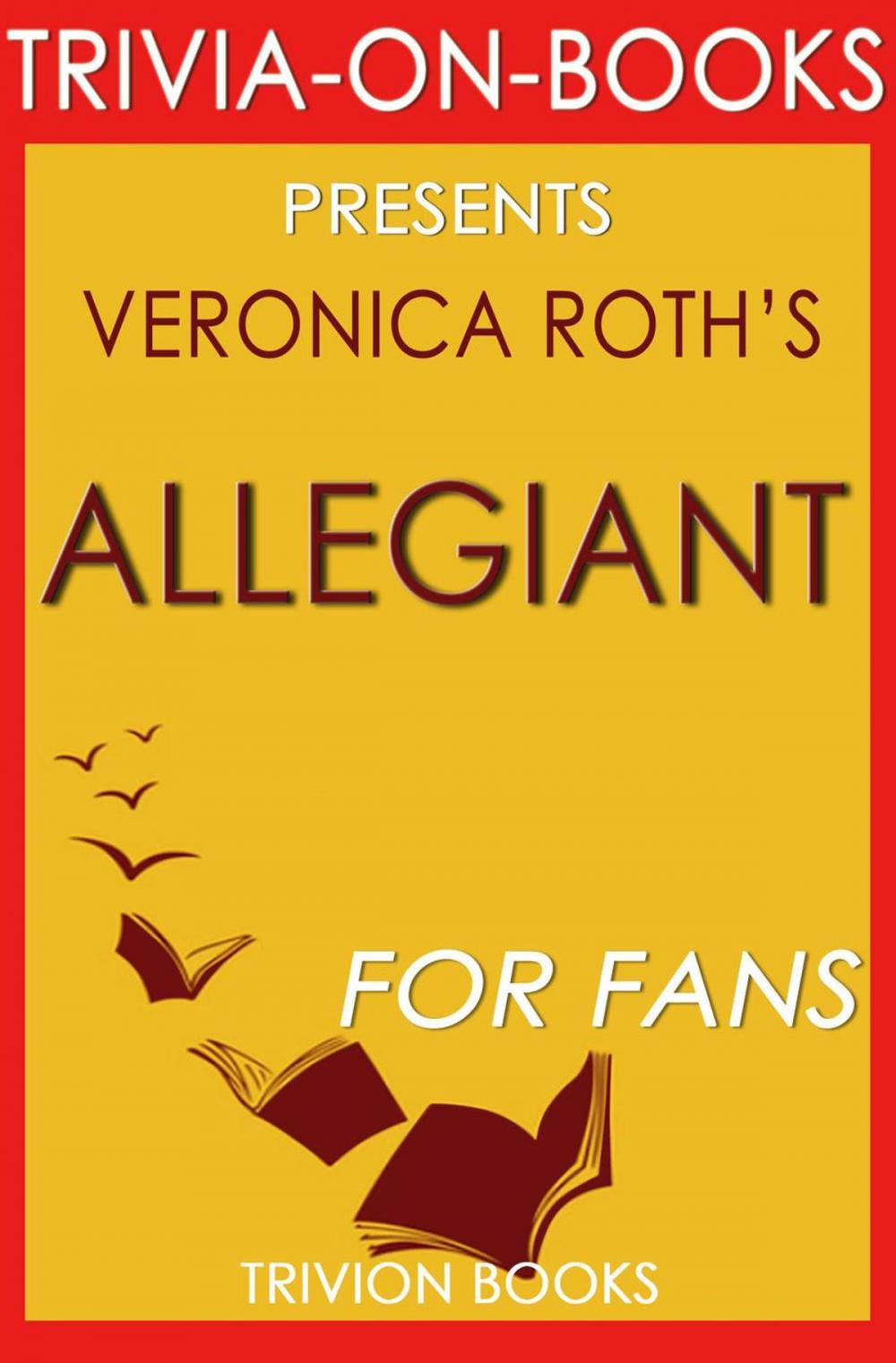 Big bigCover of Allegiant: By Veronica Roth (Trivia-On-Books): (Divergent Series)