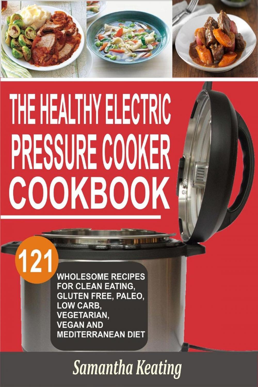 Big bigCover of The Healthy Electric Pressure Cooker Cookbook: 121 Wholesome Recipes For Clean eating, Gluten free, Paleo, Low carb, Vegetarian, Vegan And Mediterranean diet