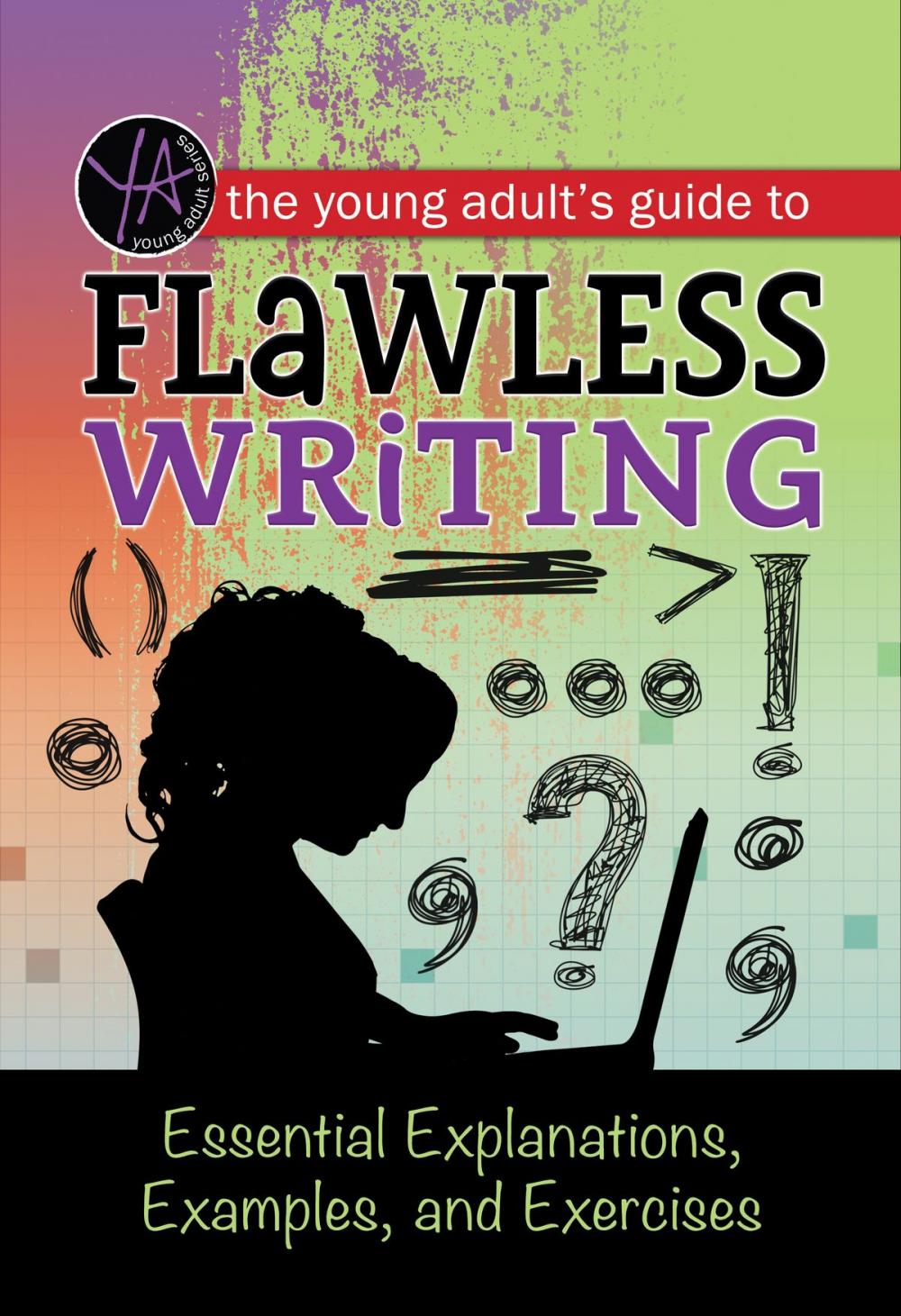 Big bigCover of The Young Adult's Guide to Flawless Writing: Essential Explanations, Examples, and Exercises