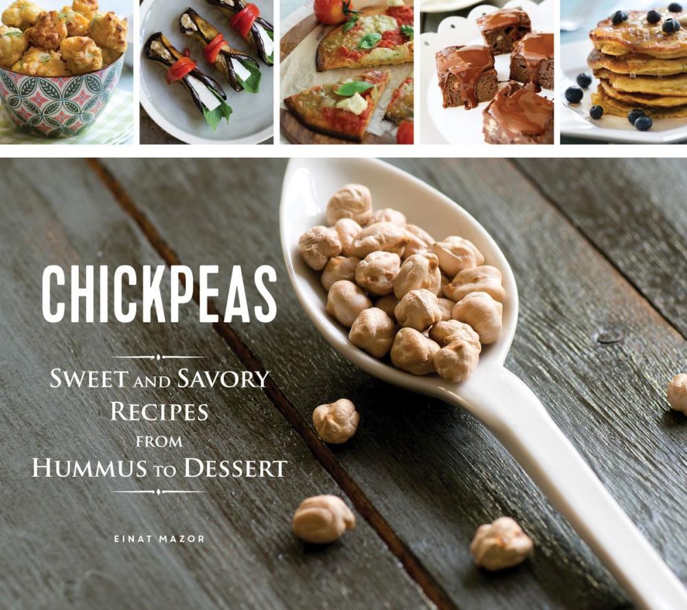 Big bigCover of Chickpeas: Sweet and Savory Recipes from Hummus to Dessert