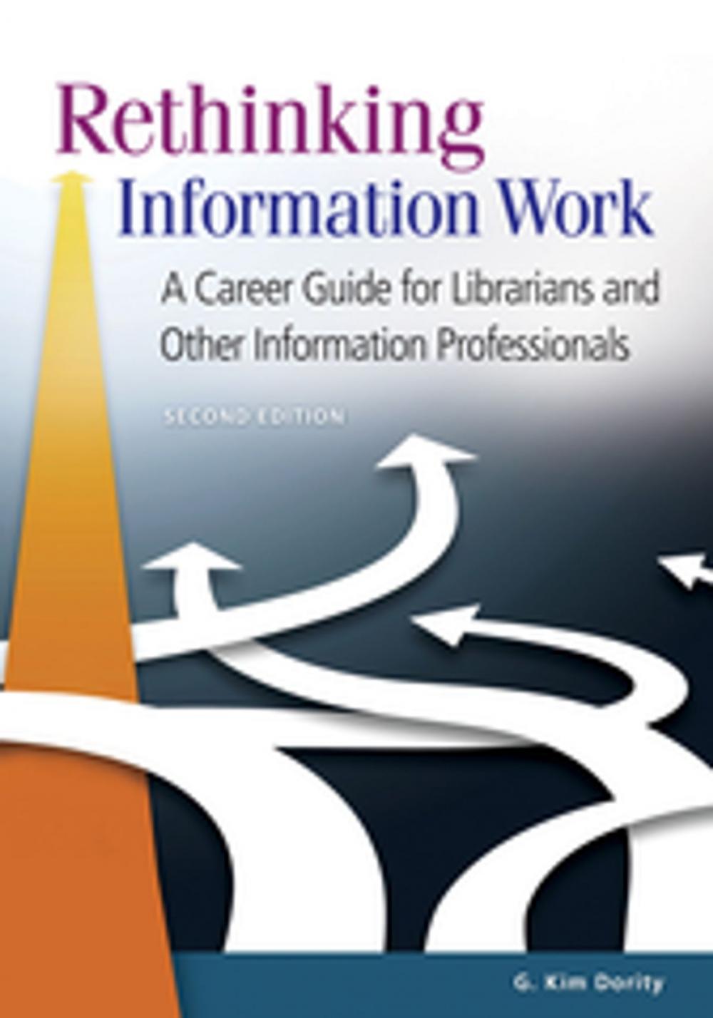 Big bigCover of Rethinking Information Work: A Career Guide for Librarians and Other Information Professionals, 2nd Edition