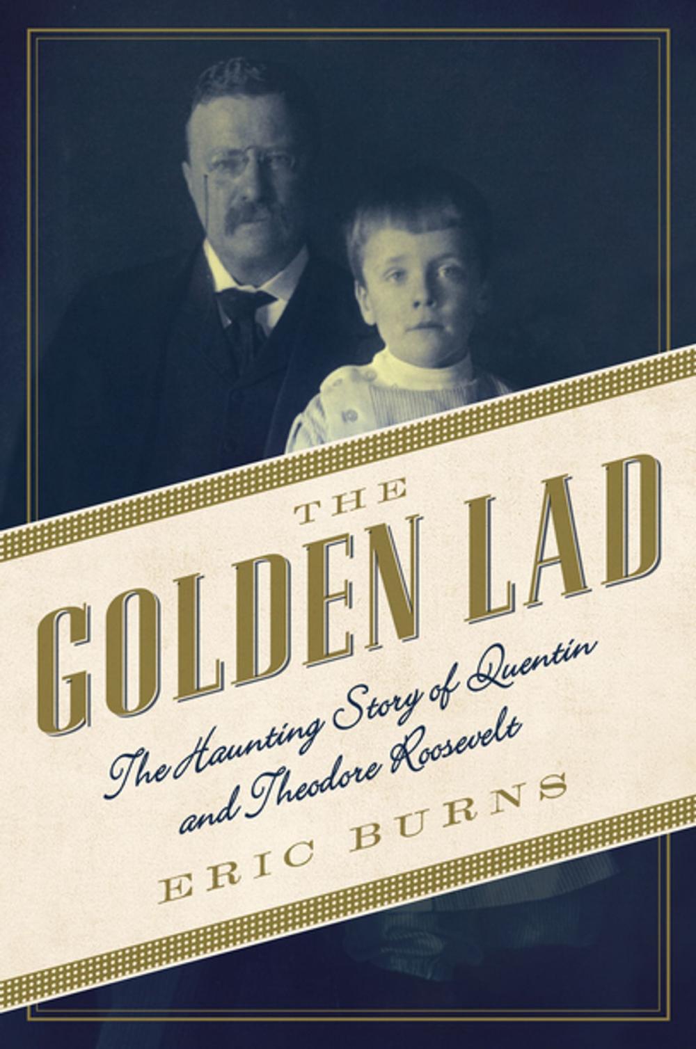 Big bigCover of The Golden Lad: The Haunting Story of Quentin and Theodore Roosevelt