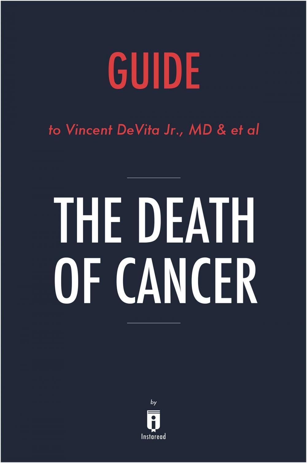 Big bigCover of Guide to Vincent DeVita’s Jr., M.D & et al The Death of Cancer by Instaread