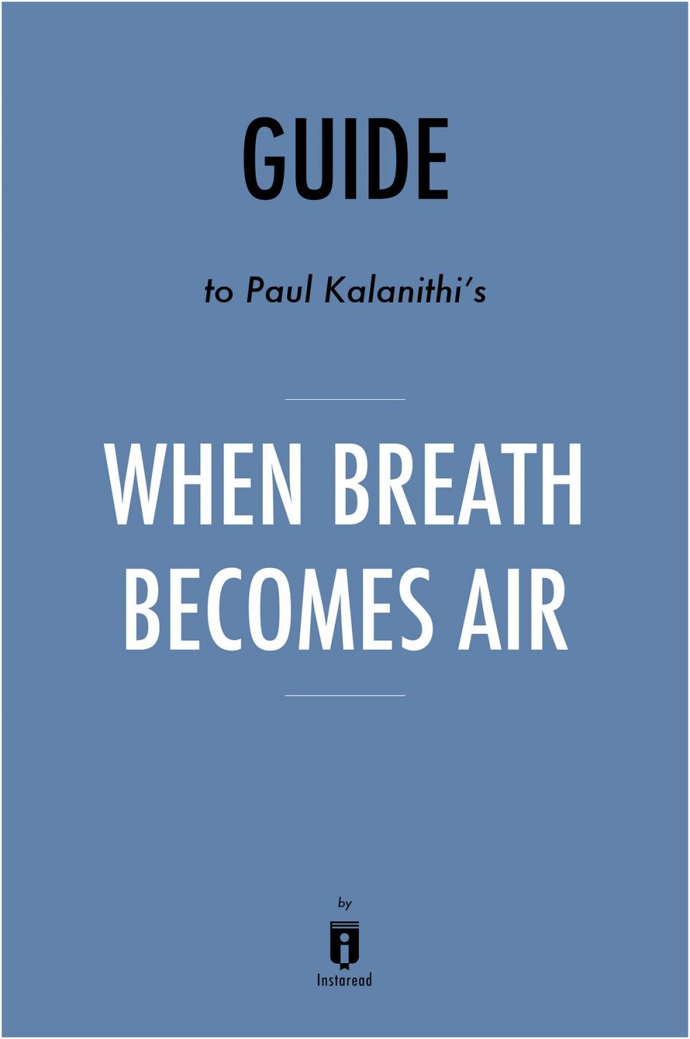 Big bigCover of Guide to Paul Kalanithi's When Breath Becomes Air by Instaread