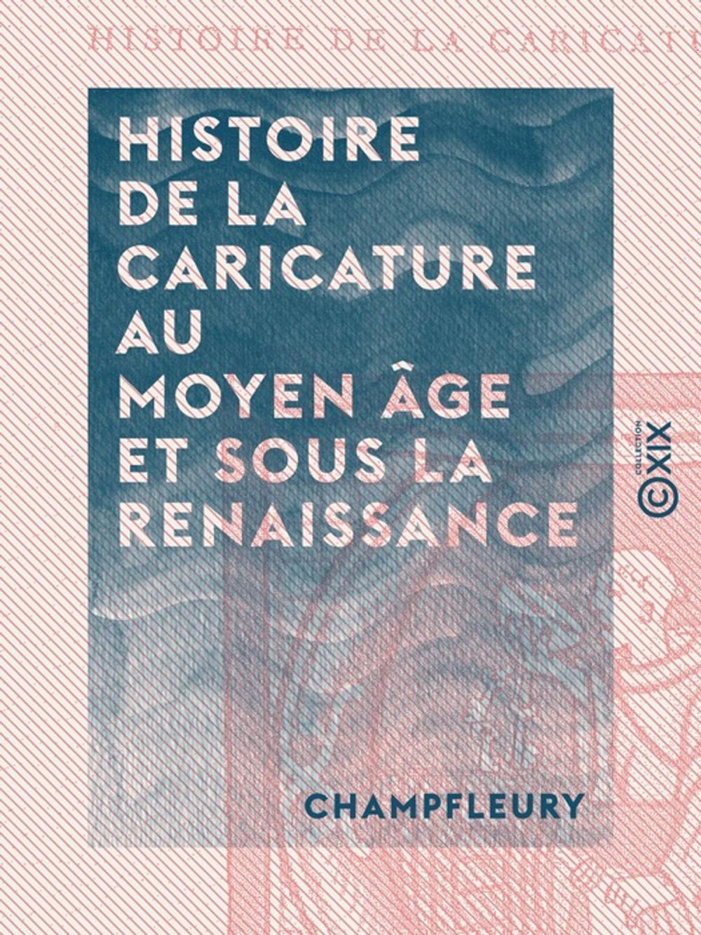 Big bigCover of Histoire de la caricature au Moyen Âge et sous la Renaissance