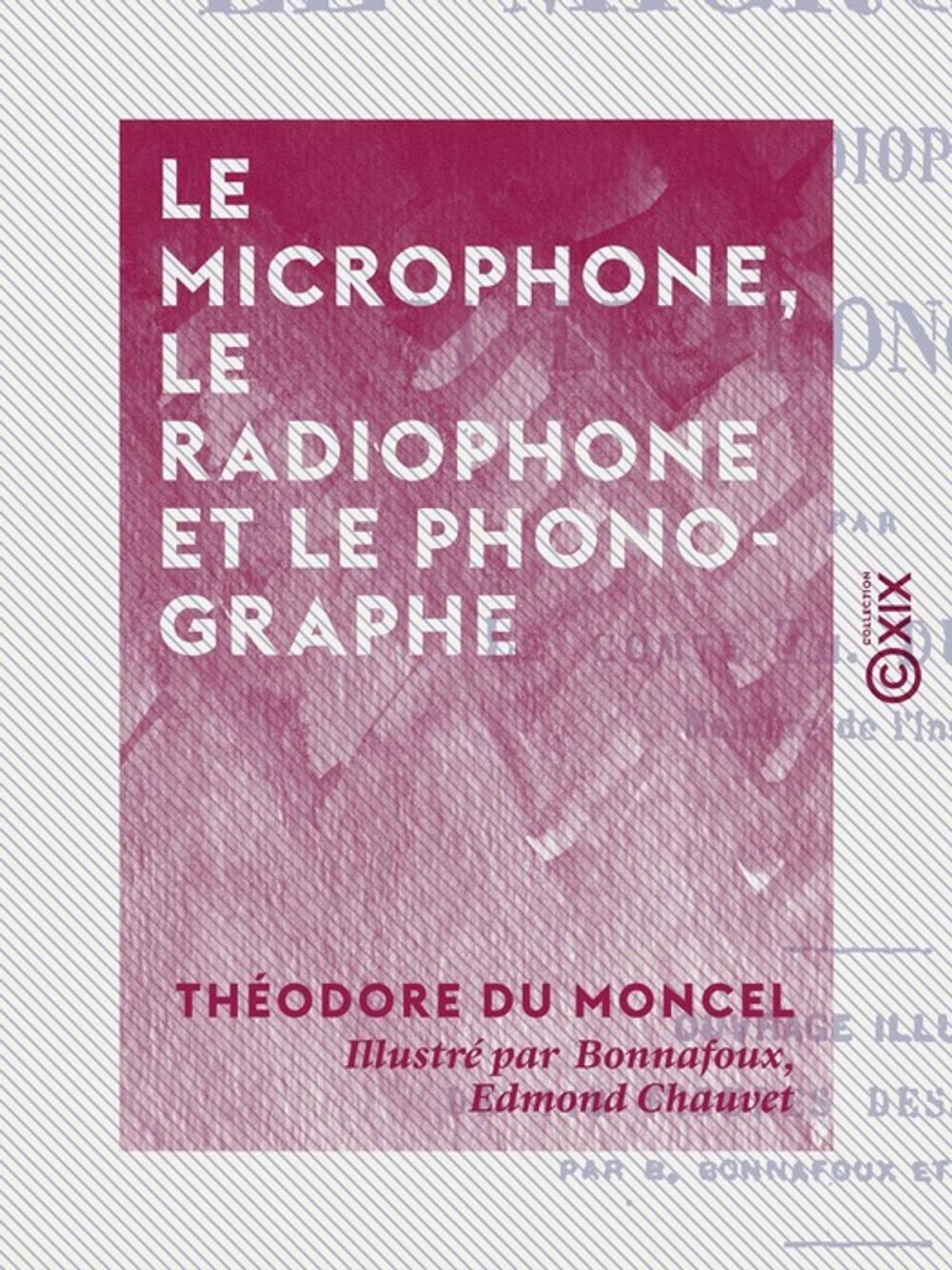 Big bigCover of Le Microphone, le radiophone et le phonographe
