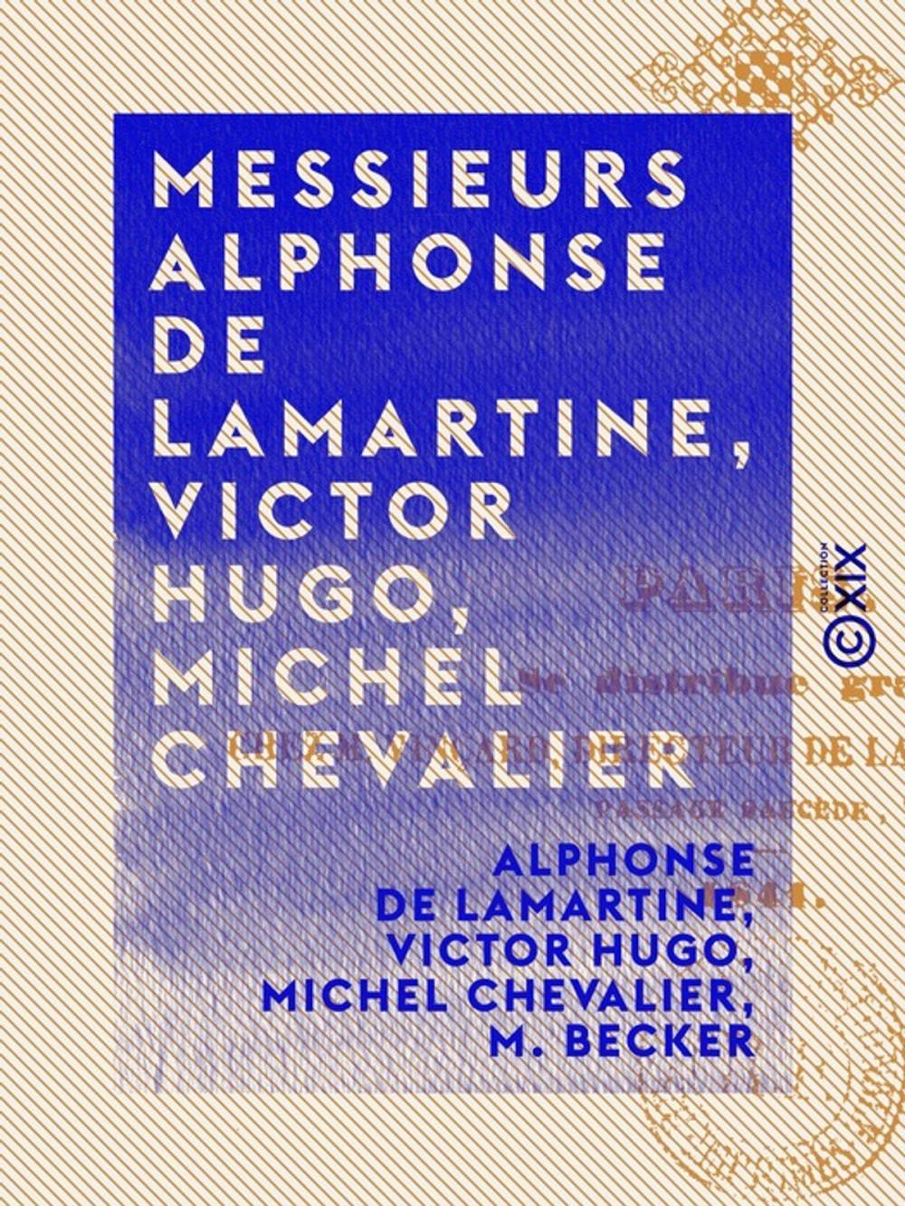 Big bigCover of Messieurs Alphonse de Lamartine, Victor Hugo, Michel Chevalier