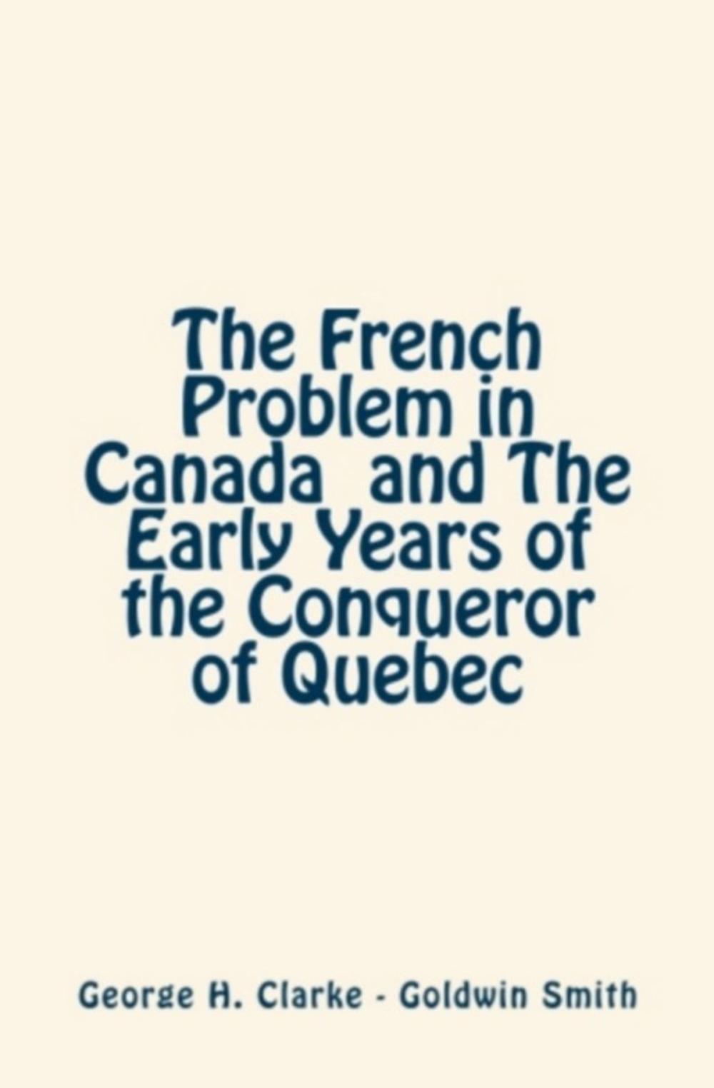 Big bigCover of The French Problem in Canada and the Early Years of the Conqueror of Quebec