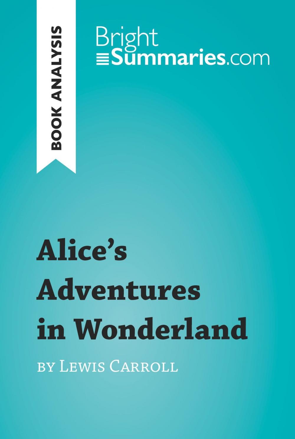 Big bigCover of Alice's Adventures in Wonderland by Lewis Carroll (Book Analysis)