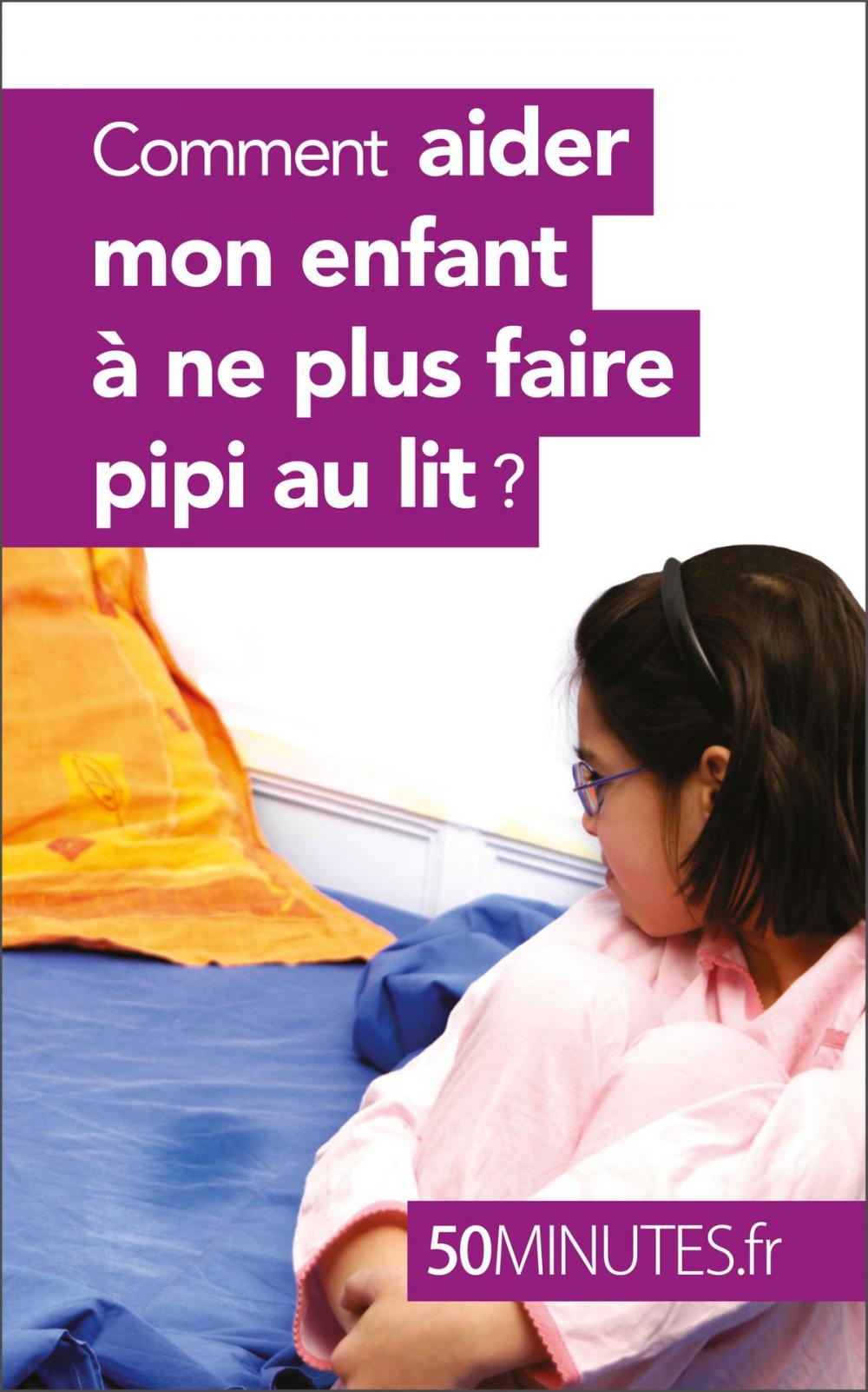 Big bigCover of Comment aider mon enfant à ne plus faire pipi au lit ?