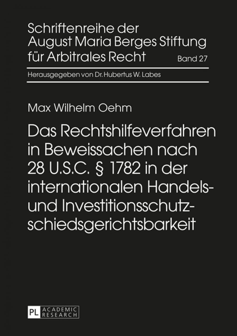 Big bigCover of Das Rechtshilfeverfahren in Beweissachen nach 28 U.S.C. § 1782 in der internationalen Handels- und Investitionsschutzschiedsgerichtsbarkeit