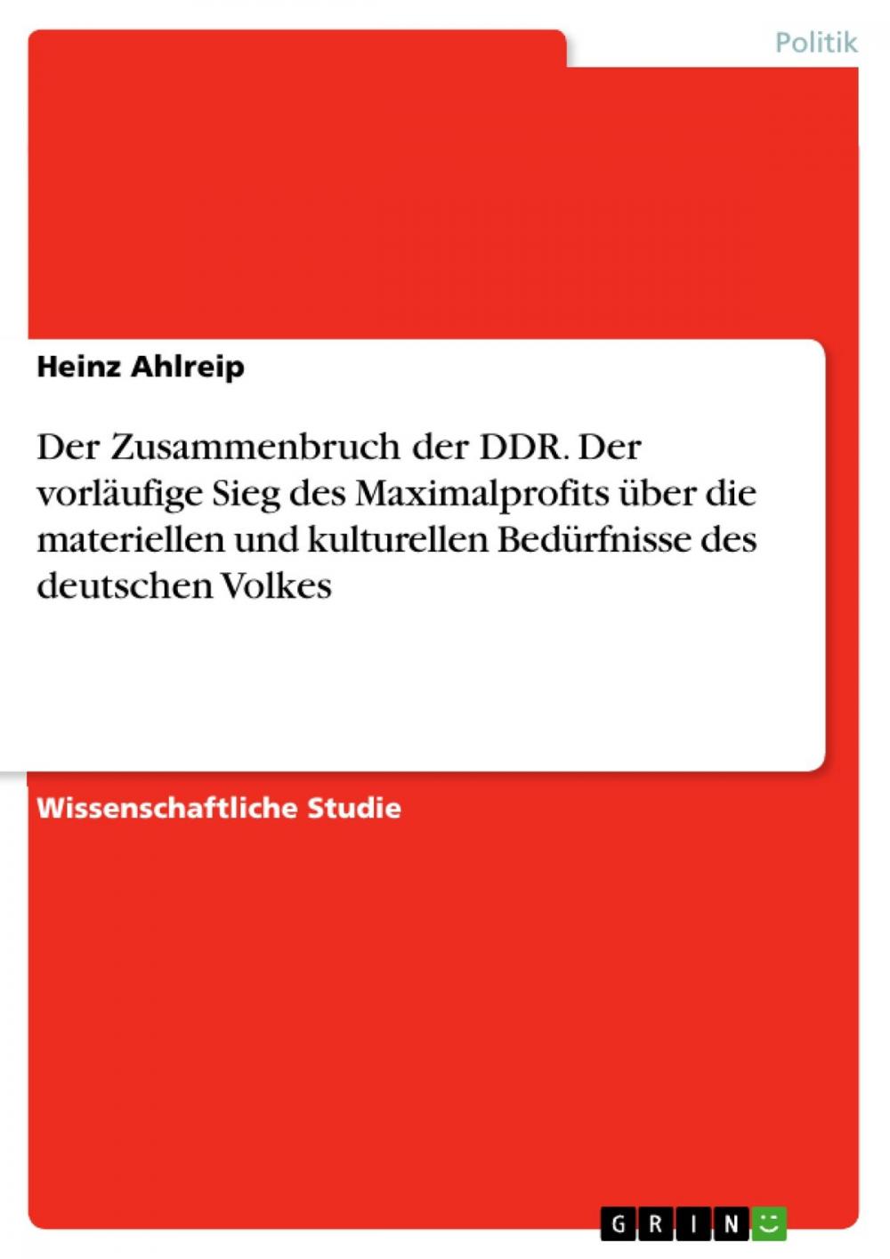 Big bigCover of Der Zusammenbruch der DDR. Der vorläufige Sieg des Maximalprofits über die materiellen und kulturellen Bedürfnisse des deutschen Volkes