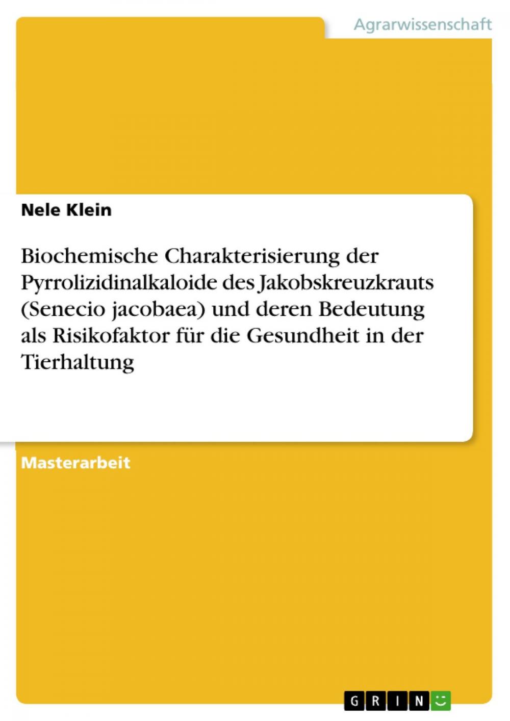 Big bigCover of Biochemische Charakterisierung der Pyrrolizidinalkaloide des Jakobskreuzkrauts (Senecio jacobaea) und deren Bedeutung als Risikofaktor für die Gesundheit in der Tierhaltung