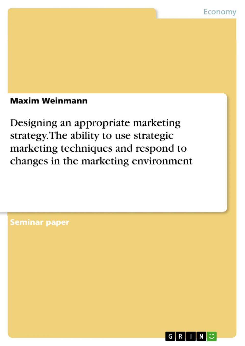 Big bigCover of Designing an appropriate marketing strategy. The ability to use strategic marketing techniques and respond to changes in the marketing environment