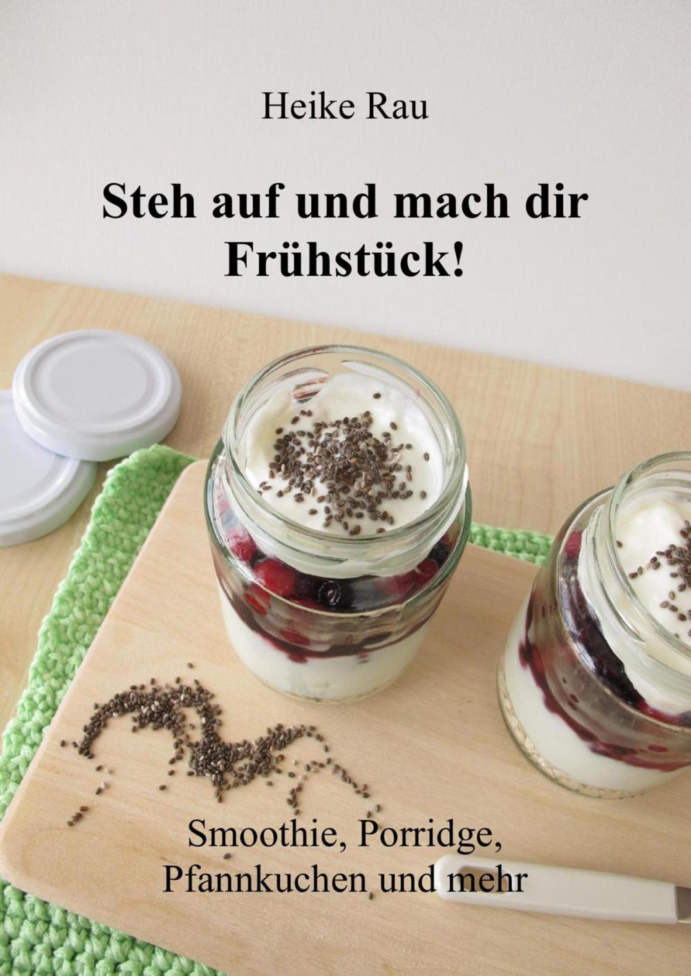 Big bigCover of Steh auf und mach dir Frühstück! Smoothie, Porridge, Pfannkuchen und mehr