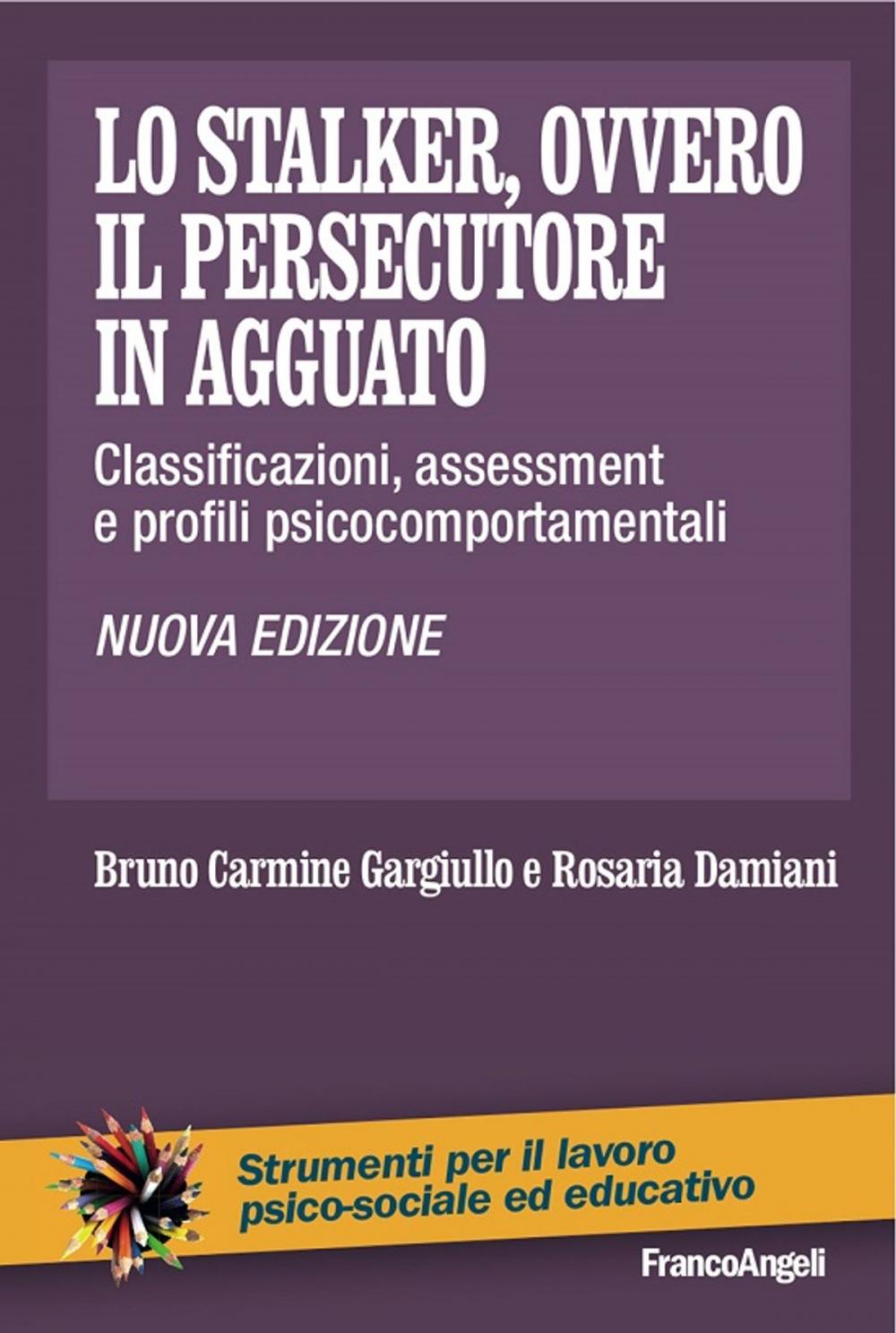 Big bigCover of Lo stalker, ovvero il persecutore in agguato. Classificazioni, assessment e profili psicocomportamentali