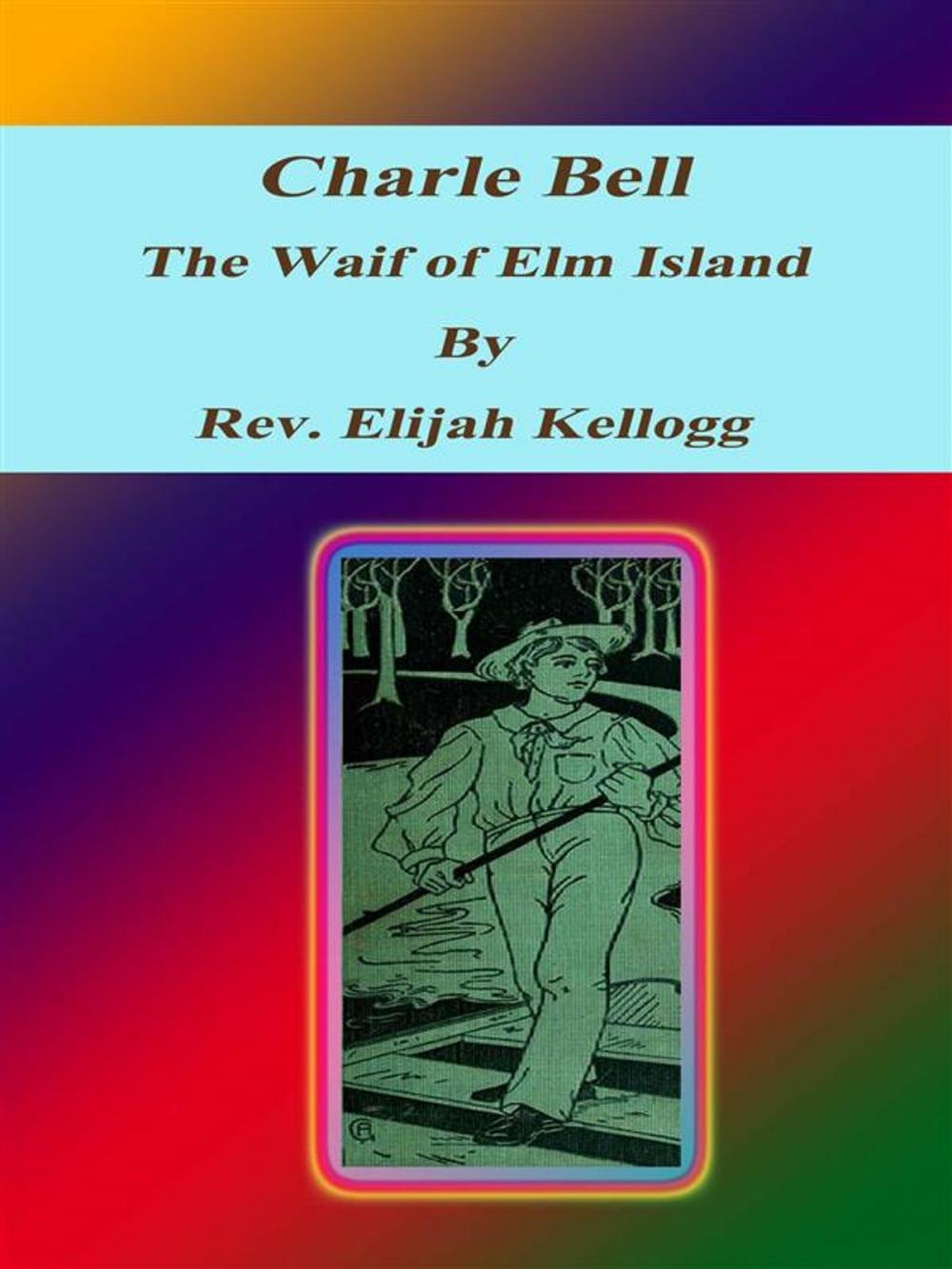 Big bigCover of Charle Bell, The Waif of Elm Island