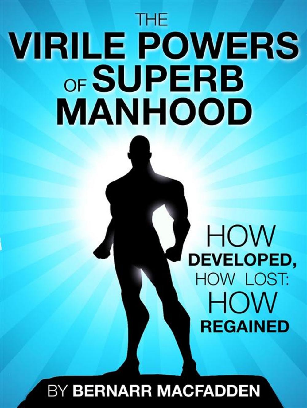 Big bigCover of The Viril powers of superb manhood