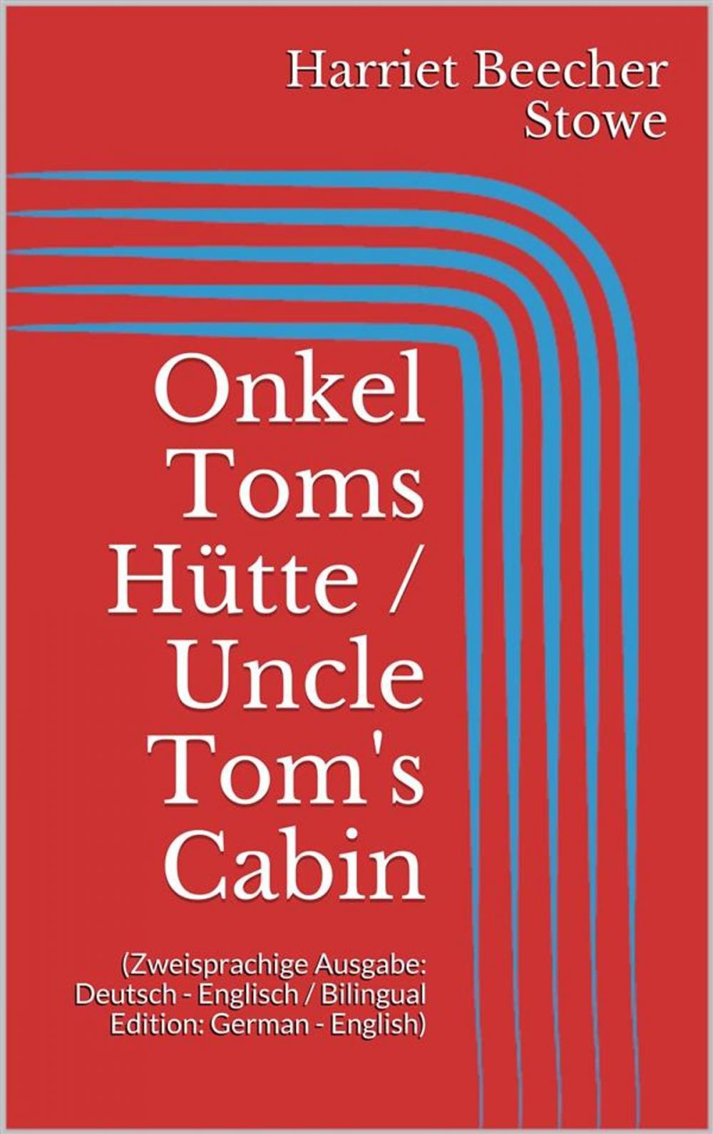 Big bigCover of Onkel Toms Hütte / Uncle Tom's Cabin (Zweisprachige Ausgabe: Deutsch - Englisch / Bilingual Edition: German - English)