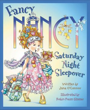 Cover of the book Fancy Nancy: Saturday Night Sleepover by Dr. Julie M. Wood