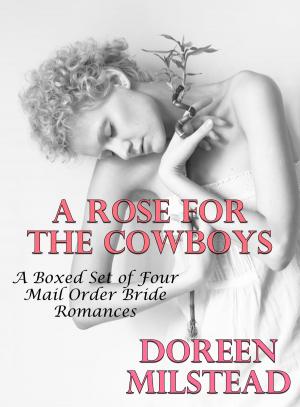 Cover of the book A Rose For The Cowboys (A Boxed Set of Four Mail Order Bride Romances) by Amy Rollins