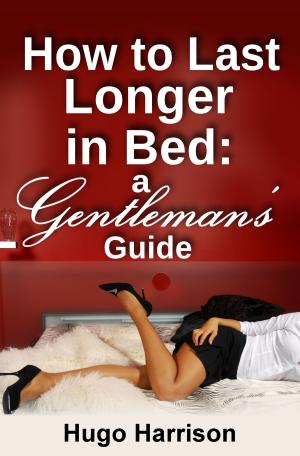 bigCover of the book How to Last Longer in Bed: A Gentleman's Guide by 
