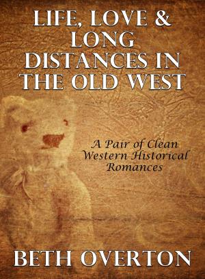 Book cover of Life, Love & Long Distances In The Old West: A Pair of Clean Western Historical Romances