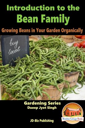 Cover of the book Introduction to the Bean Family: Growing Beans in Your Garden Organically by Dueep Jyot Singh