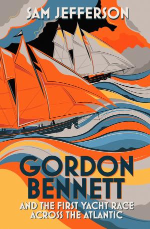 Cover of the book Gordon Bennett and the First Yacht Race Across the Atlantic by Derek Pratt