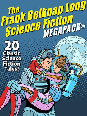 Cover of The Frank Belknap Long Science Fiction MEGAPACK®: 20 Classic Science Fiction Tales