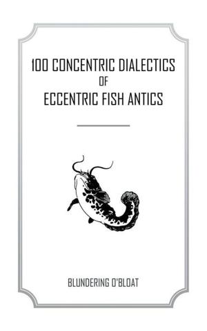 Cover of the book 100 Concentric Dialectics of Eccentric Fish Antics by Jean L. Gatewood-Harding