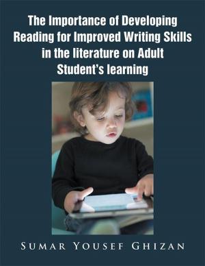Cover of the book The Importance of Developing Reading for Improved Writing Skills in the Literature on Adult Student's Learning by William J. Hofmann