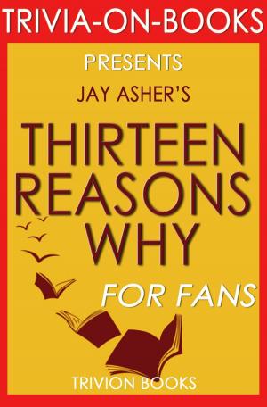 Cover of the book Thirteen Reasons Why by Jay Asher (Trivia-On-Books) by Eva Seith