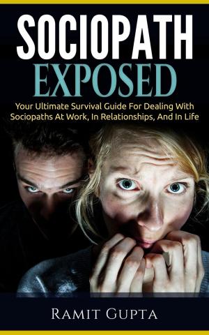 Book cover of Sociopath Exposed: Your Ultimate Survival Guide To Dealing With Sociopaths At Work, In Relationships, And In Life