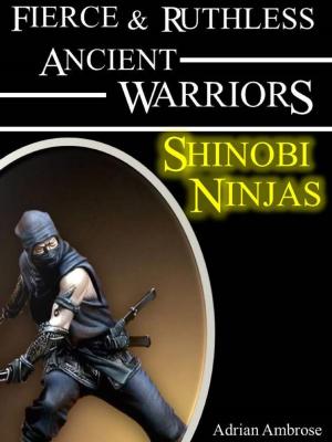 bigCover of the book Fierce and Ruthless Ancient Warriors: Shinobi Warriors by 