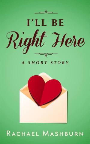 Cover of the book I'll Be Right Here by Rachael Brownell