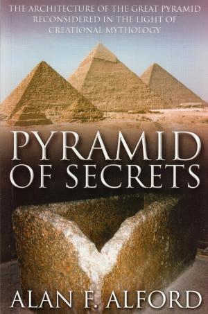 Cover of Pyramid of Secrets - The Architecture of the Great Pyramid ReConsidered in the Light of Creational Mythology