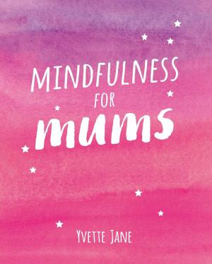 Cover of the book Mindfulness for Mums by Wendy Green