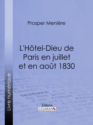 Cover of the book L'Hôtel-Dieu de Paris en juillet et en août 1830 by Anatole France, Ligaran
