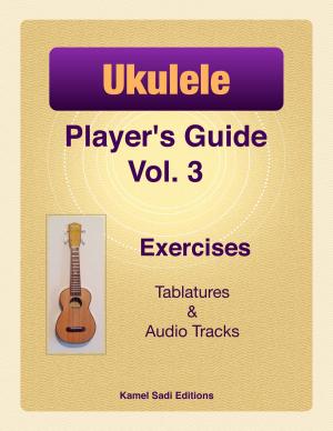 Cover of the book Ukulele Player’s Guide Vol. 3 by Kamel Sadi