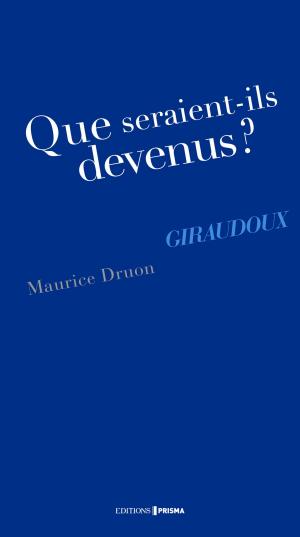 Cover of the book Que seraient-ils devenus ? Giraudoux by Yves-daniel Crouzet