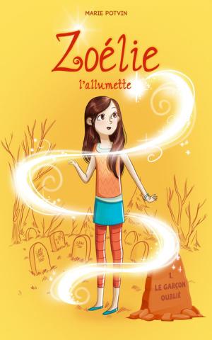 Cover of the book Zoélie l'allumette 01 : le garçon oublié by Marie Potvin