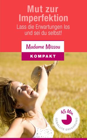 Cover of the book Mut zur Imperfektion - Lass die Erwartungen los und sei du selbst! by Maria Thermann