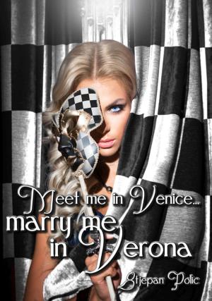 Book cover of Meet Me in Venice... Marry Me in Verona