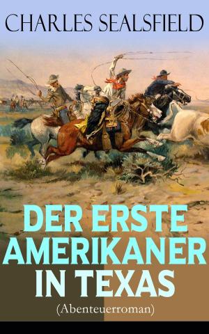 Cover of the book Der erste Amerikaner in Texas (Abenteuerroman) by Edgar Wallace