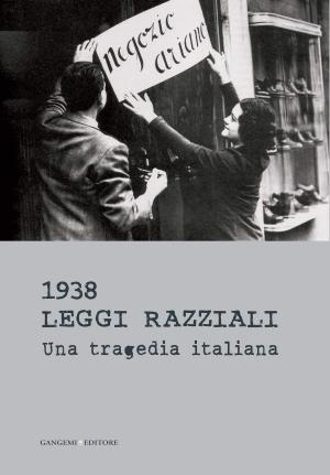 Cover of the book 1938 Leggi razziali. Una tragedia italiana by Sandro Bondi, Maddalena Tirabassi