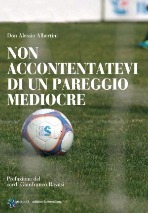 Cover of the book Non accontentatevi di un pareggio mediocre by Roberto Mauri