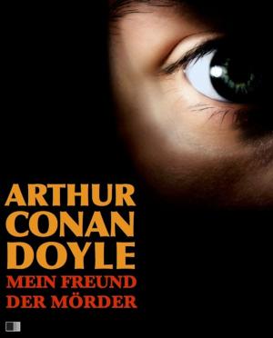 Cover of the book Mein Freund der Mörder by Arthur Conan Doyle